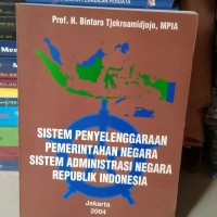 Sistem Penyelenggaraan Pemerintahan Negara:
Sistem Administrasi Negara Republik Indonesia