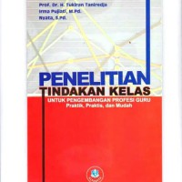 Penelitian Tindakan Kelas Untuk Pengembangan Profesi Guru Praktik, Praktis dan Mudah