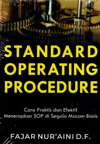 Standard Operating Procedure : Cara Praktis dan Efektif Menerapkan SOOP di Segala Macam Bisnis