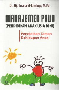 Manajemen PAUD (Pendidikan Anak Usia Dini) : Pendidkan Taman Kehidupan Anak