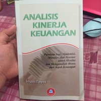 Analisis Kinerja Keuangan : Panduan bagi Akademisi, Manajer, dan Investor untuk Menilai dan Menganalisis Bisnis dari Aspek Keuangan