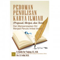 Pedoman Penulisan Karya Ilmiyah (Proposal, Skripsi, dan Tesis) Dan Mempersiapkan Diri Menjadi Penulis Artikel Ilmiyah)