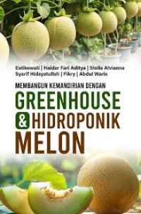 Membangun Kemandirian dengan Greenhouse dan Hidroponik Melon