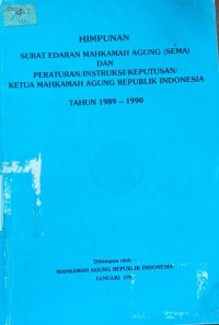 Himpunan Surat Edaran Mahkamah Agung (SEMA) dan Peraturan/Instruksi/Keputusan/Ketua Mahkamah Agung Republik Indonesia 1989 - 1990